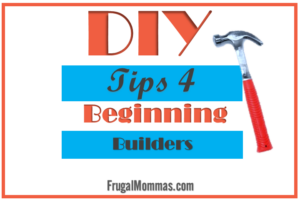 DIY TIPS 4 Beginning Builders