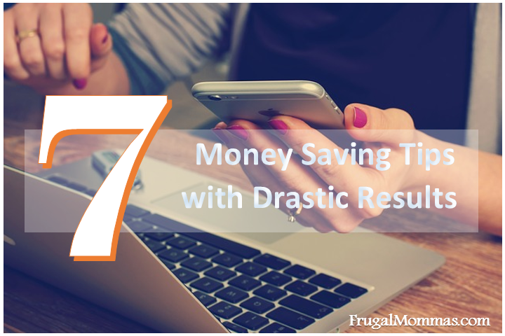 7 Money Saving Tips with Drastic Results