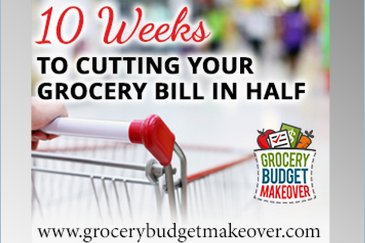 10 Weeks to Cutting Your Grocery Bill in Half!