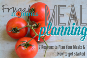 frugal mommas meal planning - 7 reasons to plan your meals
