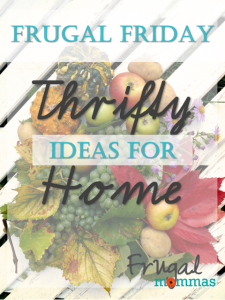 Frugal Friday - Thrifty Ideas for Home
