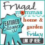 Frugal Friday Home Garden DIY Linkup