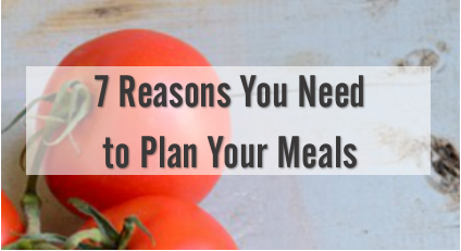 7 Reasons to Plan Meals at Home 