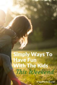 Simply Ways To Have Fun This Weekend With The Kids